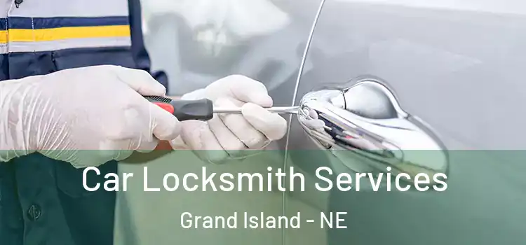 Car Locksmith Services Grand Island - NE